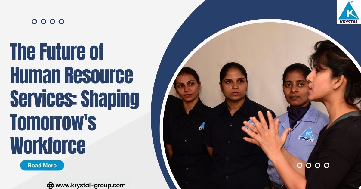 The Future of Human Resource: Shaping Tomorrow’s Workforce. - Krystal Group